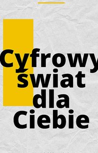 Cyfrowy świat dla Ciebie. Praktyczny przewodnik dla każdego, kto czuje się zagubiony w wiecie technologii i Internetu. - Marzena Wu - ebook