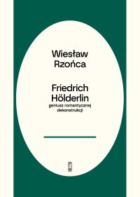 Friedrich Hölderlin. Geniusz romantycznej dekonstrukcji - Wiesław Rzońca - ebook