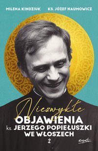 Niezwykłe objawienia ks. Jerzego Popiełuszki we Włoszech - Milena Kindziuk - ebook