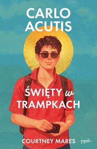 Carlo Acutis. Święty w trampkach - Courtney Mares - ebook