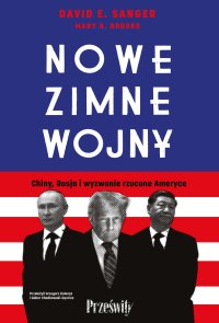Nowe zimne wojny. Chiny, Rosja i wyzwanie rzucone Ameryce - David E. Sanger - ebook