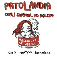 Patolandia, czyli survival po polsku - Magdalena Skowerska - audiobook