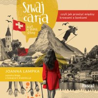 Szwajcaria, czyli jak przeżyć między krowami a bankami. Bilet w jedną stronę - Joanna Lampka - audiobook
