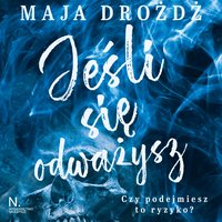 Jeśli się odważysz - Maja Drożdż - audiobook