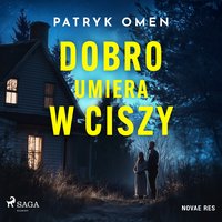 Dobro umiera w ciszy - Patryk Omen - audiobook