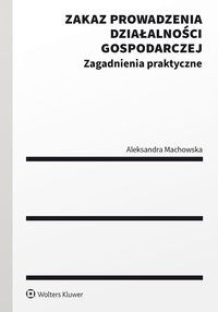 Zakaz prowadzenia działalności gospodarczej. Zagadnienia praktyczne - Aleksandra Machowska - ebook