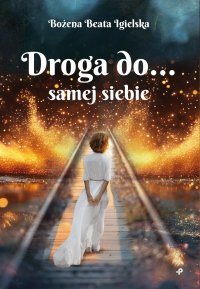 Droga do… samej siebie - Bożena Beata Igielska - ebook