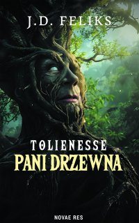 Tolienesse. Pani Drzewna - J. D. Feliks - ebook