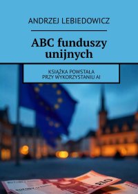 ABC funduszy unijnych - Andrzej Lebiedowicz - ebook