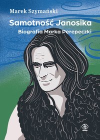 Samotność Janosika. Biografia Marka Perepeczki - Marek Szymański - ebook