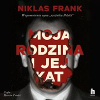 Moja rodzina i jej kat. Wspomnienia syna "rzeźnika Polski" - Niklas Frank - audiobook