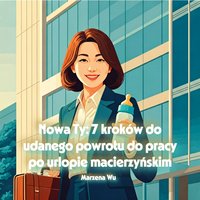 Nowa Ty: 7 kroków do udanego powrotu do pracy po urlopie macierzyńskim - Marzena Wu - ebook