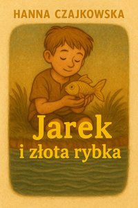 Jarek i złota rybka - Hanna Czajkowska - ebook