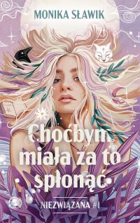 Choćbym miała za to spłonąć. Niezwiązana. Tom 1 - Monika Sławik - ebook