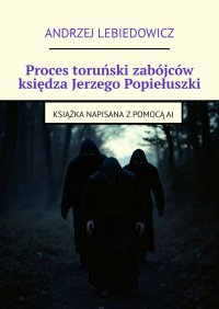 Proces toruński zabójców księdza Jerzego Popiełuszki - Andrzej Lebiedowicz - ebook