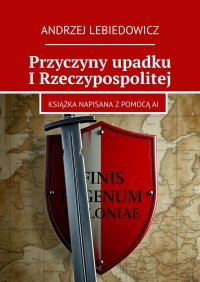 Przyczyny upadku I Rzeczypospolitej - Andrzej Lebiedowicz - ebook