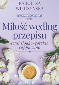Miłość według przepisu, czyli słodko-gorzkie capuccino - Karolina Wilczyńska - ebook