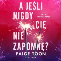 A jeśli nigdy cię nie zapomnę? - Paige Toon - audiobook