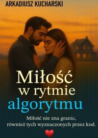 Miłość w Rytmie Algorytmu - Arkadiusz Kucharski - ebook