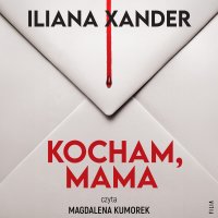 Kocham, mama - Iliana Xander - audiobook
