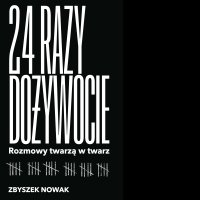 24 razy dożywocie. Rozmowy twarzą w twarz - Zbyszek Nowak - audiobook