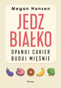 Jedz białko, opanuj cukier, buduj mięśnie - Megan Hansen - ebook