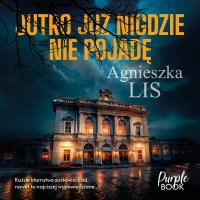 Jutro już nigdzie nie pojadę - Agnieszka Lis - audiobook