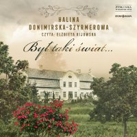 Był taki świat… Mój wiek XX - Halina Donimirska-Szyrmerowa - audiobook