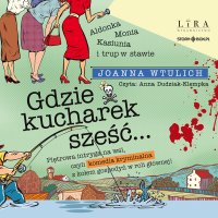 Gdzie kucharek sześć - Joanna Wtulich - audiobook