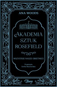 Wszystkie nasze obietnice. Akademia Sztuk Rosefield. Tom 2 - Ana Woods - ebook