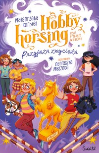 Przyjaźń zwycięża. Hobby horsing, czyli przyjaźń w galopie - Małgorzata Korbiel - ebook