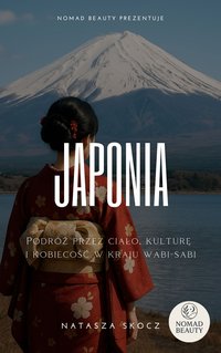Japonia - Podróż przez ciało, kulturę  i kobiecość w kraju wabi-sabi - Natasza Skocz - ebook