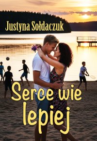Serce wie lepiej - Justyna Sołdaczuk - ebook