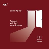Szukanie woli Bożej ze św. Ignacym - Seweryn Wąsik SJ - audiobook