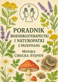 Poradnik Bioenergoterapeutki i Naturopatki z przepisami - Monika Cirocka-Stępień - ebook