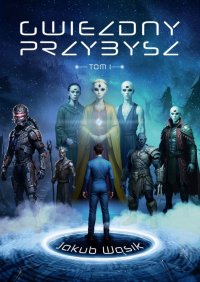 Gwiezdny Przybysz. Tom 1 - Jakub Wąsik - ebook