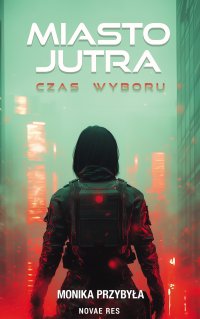 Miasto jutra. Czas wyboru - Monika Przybyła - ebook