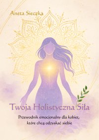 Twoja holistyczna siła - Aneta Sieczka - ebook