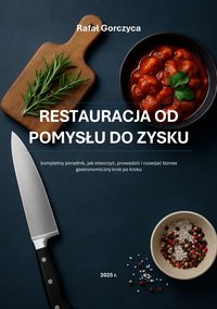 Restauracja od pomysłu do zysku - Rafał Gorczyca - ebook