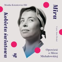 Mira. Kobieta światowa. Opowieść o Mirze Michałowskiej - Monika Ksieniewicz - Mil - audiobook