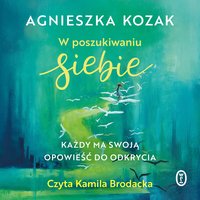 W poszukiwaniu siebie - Agnieszka Kozak - audiobook