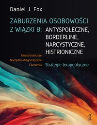 Zaburzenia osobowości z wiązki B: antyspołeczne, borderline, narcystyczne, histroniczne - Daniel J. Fox - ebook