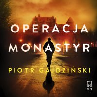 Operacja Monastyr - Piotr Gajdziński - audiobook