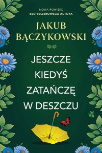 Jeszcze kiedyś zatańczę w deszczu - Jakub Bączykowski - ebook