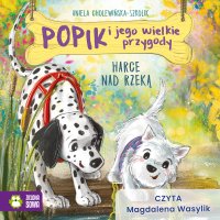 Popik i jego wielkie przygody. Harce nad rzeką - Aniela Cholewińska–Szkolik - audiobook