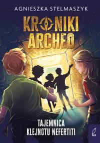 Kroniki Archeo. Tajemnica klejnotu Nefertiti. Tom 1 - Agnieszka Stelmaszyk - ebook
