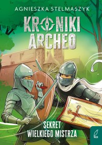 Kroniki Archeo. Sekret wielkiego mistrza. Tom 3 - Agnieszka Stelmaszyk - ebook
