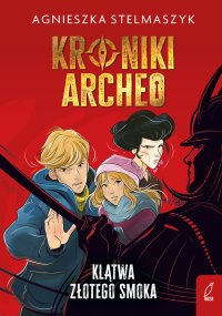 Kroniki Archeo. Klątwa złotego smoka. Tom 4 - Agnieszka Stelmaszyk - ebook