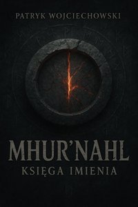 Mhur'Nahl: Księga Imienia - Patryk Wojciechowski - ebook