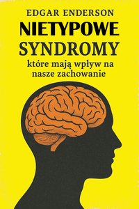 Nietypowe syndromy, które mają wpływ na nasze zachowanie - Edgar Enderson - ebook